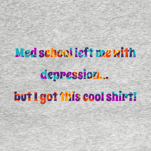 Med school left me with depression... but I got this cool shirt! Med student by CNHStore